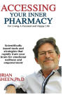 Accessing Your Inner Pharmacy: For Living a Focused and Happy Life Without Drugs
