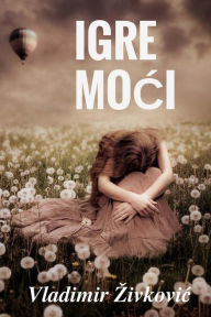 Title: Igre Moci, Author: Vladimir Zivkovic