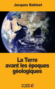 Title: La Terre avant les ï¿½poques gï¿½ologiques, Author: Jacques Babinet