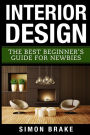 Interior Design: The Best Beginner's Guide For Newbies