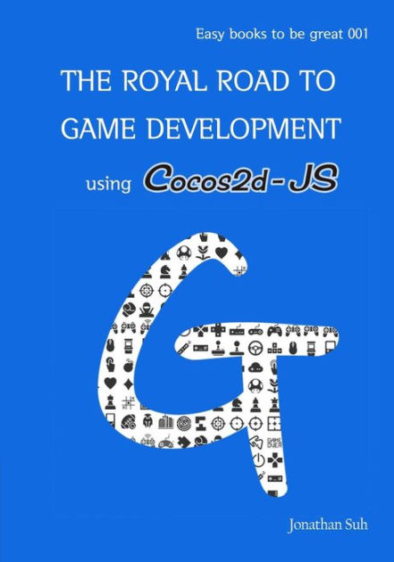 The Royal Road To Game Development Using Cocos2d Js Easy Way To Learn Web Android And Ios Mobile Game Development By Jonathan Suh Paperback Barnes Noble