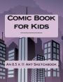 Comic Book for Kids: An 8.5 x 11 Art Sketchbook
