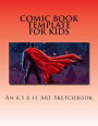 Comic Book Template for Kids: An 8.5 x 11 Art Sketchbook