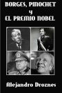 Borges, Pinochet y el Premio Nobel: La Academia Sueca no le dio el Premio? O Borges lo rechazó deliberadamente al reunirse con Pinochet?