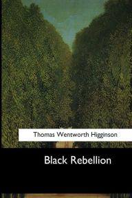 Title: Black Rebellion: Five Slave Revolts, Author: Thomas Wentworth Higginson