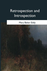 Title: Retrospection and Introspection, Author: Mary Baker Eddy