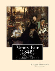 Title: Vanity Fair (1848). By: William Makepeace Thackeray (illustrated): Vanity Fair is an English novel by William Makepeace Thackeray which follows the lives of Becky Sharp and Emmy Sedley amid their friends and families during and after the Napoleonic Wars., Author: William Makepeace Thackeray