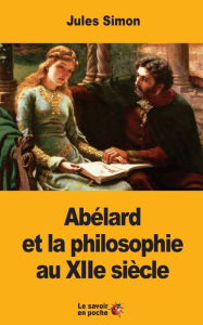Title: Abï¿½lard et la philosophie au XIIe siï¿½cle, Author: Jules Simon