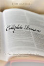 The Complete Romans: A Twelve-Week Study of Transformational Topics from the Book of Romans