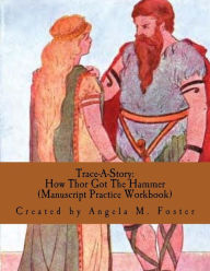 Title: Trace-A-Story: How Thor Got The Hammer (Manuscript Practice Workbook), Author: Angela M Foster