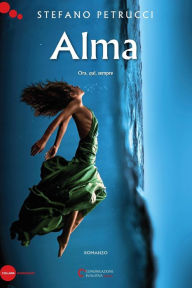 Title: Alma: Ora, qui, sempre., Author: Stefano Petrucci