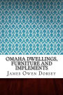 Omaha Dwellings, Furniture and Implements