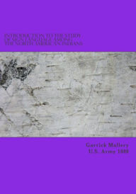 Title: Introduction to the Study of Sign Language Among the North American Indians, Author: Garrick Mallery U S Army 1880