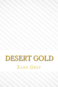 Title: Desert gold, Author: Zane Grey