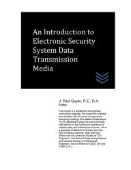 Title: An Introduction to Electronic Security System Data Transmission Media, Author: J Paul Guyer