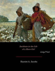Title: Incidents in the Life of a Slave Girl: Large Print, Author: Harriet a Jacobs