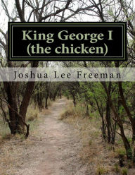 Title: King George: (the chicken), Author: Joshua Lee Freeman