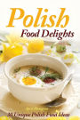 Polish Food Delights: 30 Unique Polish Food Ideas