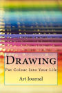 Drawing: Put Colour Into Your Life : Art Journal