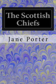 Title: The Scottish Chiefs, Author: Jane Porter