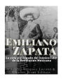 Emiliano Zapata: La vida y el legado del icónico líder de la Revolución Mexicana