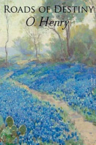 Title: Roads of Destiny, Author: O. Henry