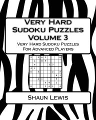 Title: Very Hard Sudoku Puzzles Volume 3: Very Hard Sudoku Puzzles For Advanced Players, Author: Shaun Lewis