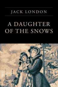 Title: A Daughter of the Snows, Author: Jack London