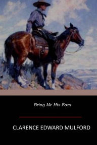 Title: Bring Me His Ears, Author: Clarence Edward Mulford