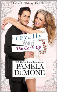 Title: Royally Wed: The Cock-Up, Author: Pamela Dumond