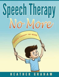 Title: Speech Therapy No More, Author: Heather Graham