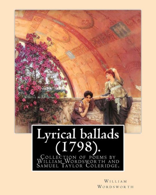 Lyrical ballads (1798). By William Wordsworth and By S. T. Coleridge
