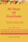 30 Days Of Gratitude: A gratitude journal to build the habit of gratefulness