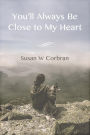 You'll Always Be Close to My Heart