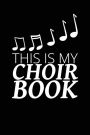 This Is My Choir Book: Writing Journal Lined, Diary, Notebook for Men & Women