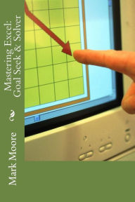 Title: Mastering Excel: Goal Seek & Solver, Author: Mark Moore