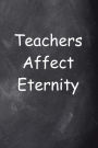 Teachers Affect Eternity Journal Chalkboard Design: (Notebook, Diary, Blank Book)