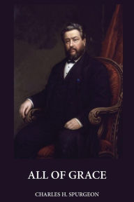 Title: All of Grace (Large Print), Author: Charles H Spurgeon