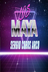 Title: Los Maya, Author: Sergio Cobos Arco