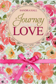 Title: A Journey Towards Love, Author: Sandra Hall