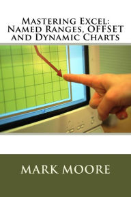 Title: Mastering Excel: Named Ranges, OFFSET and Dynamic Charts, Author: Mark Moore