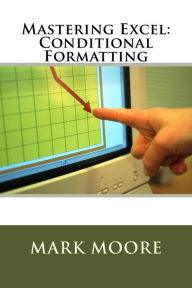 Title: Mastering Excel: Conditional Formatting, Author: Mark Moore