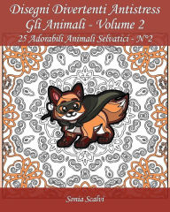 Title: Disegni divertenti antistress - Gli Animali - Volume 2: 25 Adorabili Animali Selvatici, Author: Edizioni Apsara