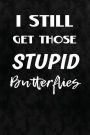 I Still Get Those Stupid Butterflies: Writing Journal Lined, Diary, Notebook for Men & Women
