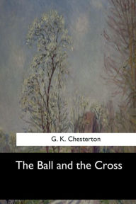 Title: The Ball and the Cross, Author: G. K. Chesterton