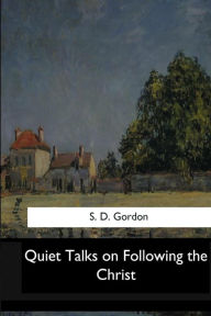 Title: Quiet Talks on Following the Christ, Author: S. D. Gordon