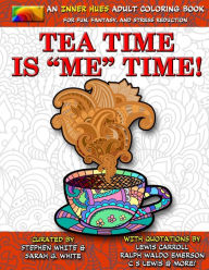 Title: Tea Time is ME Time - An Inner Hues Adult Coloring Book: Fun, Fantasy, and Stress Reduction combining Art, Tea, Poetry, and Music for Relaxation, Meditation, and Creativity., Author: Sarah G White