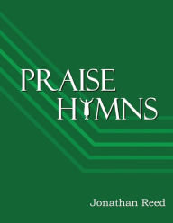 Title: Praise Hymns: A Celebration of Hymns Reveling in God's Splendor, Author: Jonathan Reed