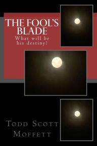 Title: The Fool's Blade, Author: Todd Scott Moffett