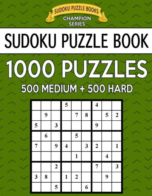 Sudoku Puzzle Book 1000 Puzzles 500 Medium And 500 Hard Improve Your Game With This Two Level Bargain Size Book By Sudoku Puzzle Books Paperback Barnes Noble